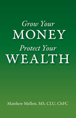 Grow Your Money Protect Your Wealth by Mellett, Matthew