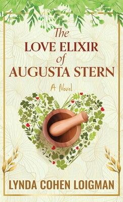 The Love Elixir of Augusta Stern by Loigman, Lynda Cohen