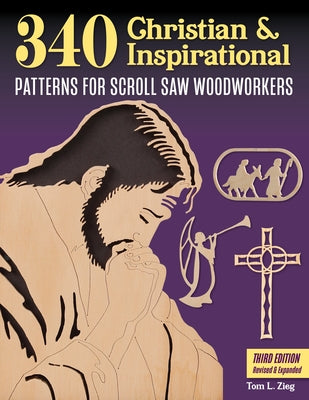 340 Christian & Inspirational Patterns for Scroll Saw Woodworkers, Third Edition Revised & Expanded by Zieg, Tom