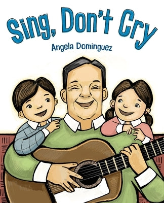 Sing, Don't Cry by Dominguez, Angela