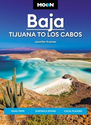 Moon Baja: Tijuana to Los Cabos: Road Trips, Surfing & Diving, Local Flavors by Kramer, Jennifer
