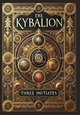 The Kybalion (Collector's Edition) (Laminated Hardback with Jacket) by Three Initiates