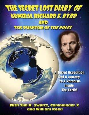 The Secret Lost Diary of Admiral Richard E. Byrd and The Phantom of the Poles by Beckley, Timothy Green
