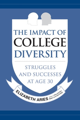 The Impact of College Diversity: Struggles and Successes at Age 30 by Aries, Elizabeth