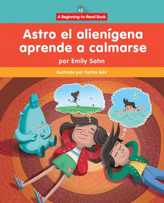 Astro El Alien?gena Aprende a Calmarse (Astro the Alien Learns How to Calm Down) by Sohn, Emily