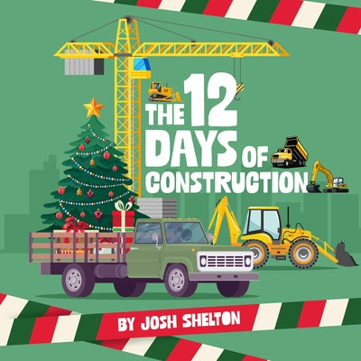 The 12 Days of Construction by Shelton, Josh