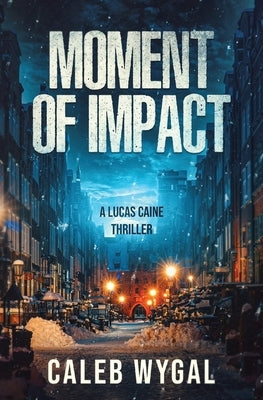 Moment of Impact: A Lucas Caine Thriller by Wygal, Caleb