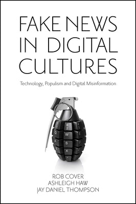 Fake News in Digital Cultures: Technology, Populism and Digital Misinformation by Cover, Rob