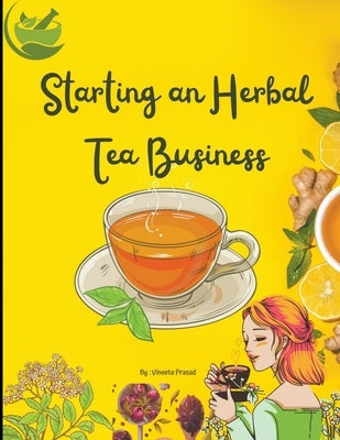 Starting An Herbal Tea Business by Prasad, Vineeta