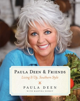Paula Deen & Friends: Living It Up, Southern Style by Deen, Paula