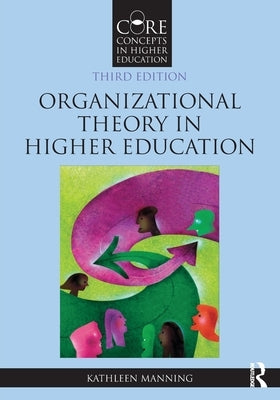 Organizational Theory in Higher Education by Manning, Kathleen