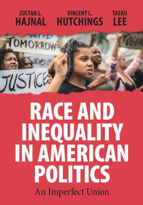 Race and Inequality in American Politics: An Imperfect Union by Hajnal, Zoltan L.