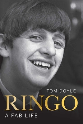 Ringo: A Fab Life by Doyle, Tom