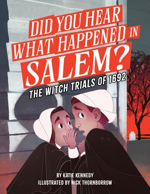 Did You Hear What Happened in Salem?: The Witch Trials of 1692 by Kennedy, Katie
