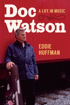 Doc Watson: A Life in Music by Huffman, Eddie