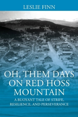 Oh' Them Days on Red Hoss Mountain: A Buoyant Tale of Strife, Resilience, and Perseverance by Finn, Leslie