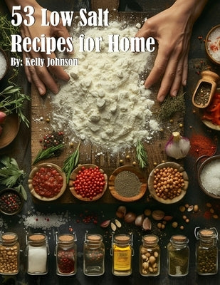 53 Low Salt Recipes for Home by Johnson, Kelly