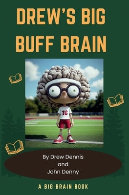 Drew's Big Buff Brain by Dennis, Drew