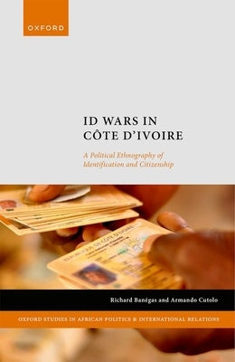 Id Wars in C?te d'Ivoire: A Political Ethnography of Identification and Citizenship by Ban?gas, Richard