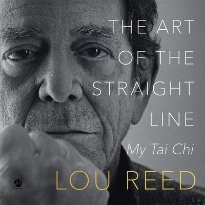 The Art of the Straight Line: My Tai Chi by Reed, Lou