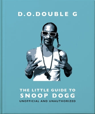 The Little Guide to Snoop Dogg: The Og Since 1993 by Orange Hippo!