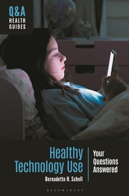 Healthy Technology Use: Your Questions Answered by Schell, Bernadette H.