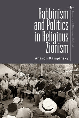 Rabbinism and Politics in Religious Zionism by Kampinsky, Aharon