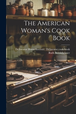 The American Woman's Cook Book by Delineator Home Institute Delineator