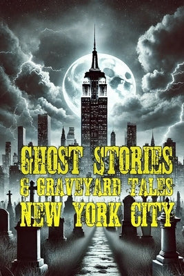 Ghost Stories & Graveyard Tales: New York City by Sircy, Allen