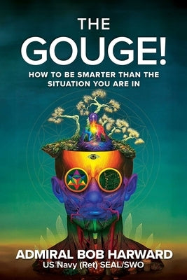 The Gouge!: How to Be Smarter Than the Situation You Are in by Harward, Bob