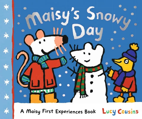 Maisy's Snowy Day: A Maisy First Experiences Book (Maisy the Mouse's Winter Adventure - A Picture Book for Toddlers, Preschoolers, and Kids Ages 3-7) by Cousins, Lucy
