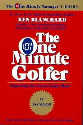 The One Minute Golfer: Enjoying the Great Game More by Blanchard, Ken