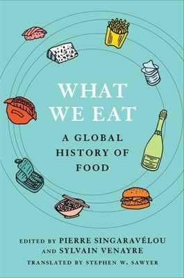 What We Eat: A Global History of Food by Singarav&#195;&#169;lou, Pierre