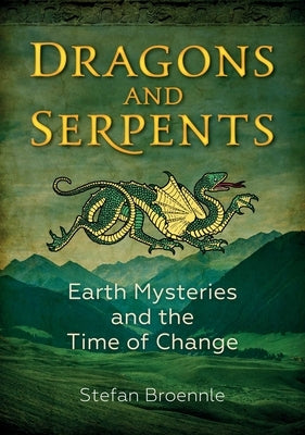 Dragons and Serpents: Earth Mysteries and the Time of Change by Broennle, Stefan