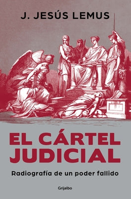 El Cártel Judicial: Radiografía de Un Poder Fallido / Judicial Cartel. X-Ray of a Failing Power by Lemus, J. Jes&#195;&#186;s