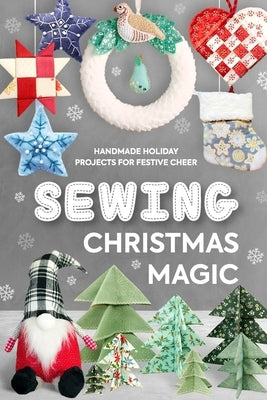 Sewing Christmas Magic: Handmade Holiday Projects for Festive Cheer by Weston, Max