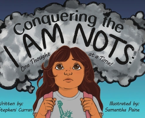 Conquering the I Am Nots: One Thought at a Time! by Curran, Stepheni