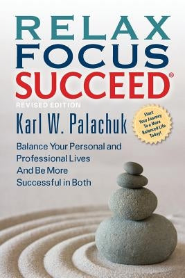 Relax Focus Succeed - Revised Edition by Palachuk, Karl W.