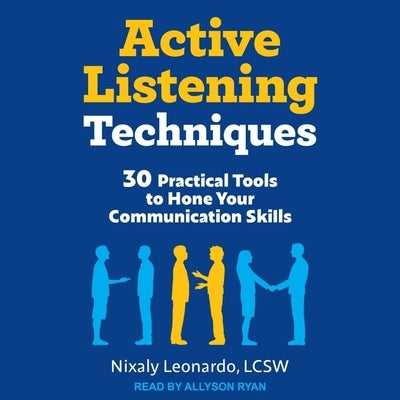 Active Listening Techniques: 30 Practical Tools to Hone Your Communication Skills by Leonardo, Nixaly