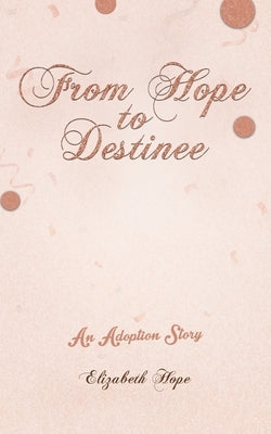 From Hope to Destinee by Hope, Elizabeth