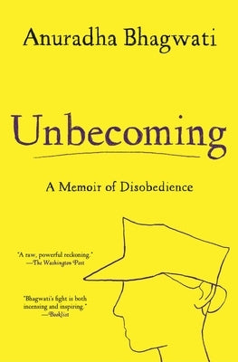 Unbecoming: A Memoir of Disobedience by Bhagwati, Anuradha