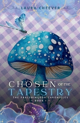 Chosen of the Tapestry: The Fralsningdor Chronicles, Book I by Cheever, Laura