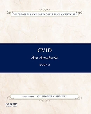 Ovid, Ars Amatoria Book 3: Commentary by Christopher M. Brunelle by Brunelle, Christopher M.