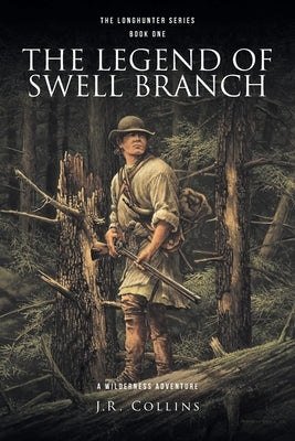 The Legend of Swell Branch: A Wilderness Adventure by Collins, J. R.