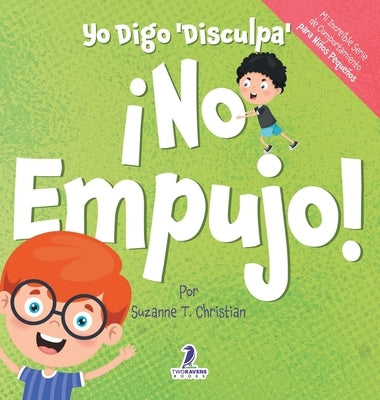 Yo Digo 'Disculpa' ?No Empujo!: Un Libro de Afirmaciones para Ni?os Peque?os Sobre No Empujar (Edades 2-4) by Christian, Suzanne T.