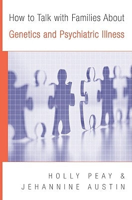 How to Talk with Families about Genetics and Psychiatric Illness by Peay, Holly Landrum