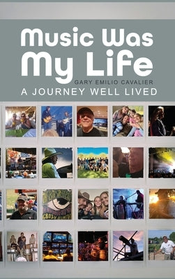 Music Was My Life: A Journey Well Lived by Cavalier, Gary Emilio