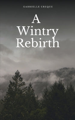 A Wintry Rebirth by Creque, Gabrielle