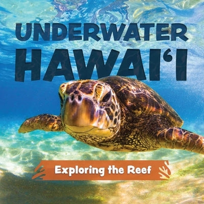 Underwater Hawai'i: Exploring the Reef: A Children's Picture Book about Hawai'i by Riegert, Keith