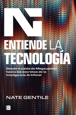 Entiende La Tecnolog?a: Desde La Ca?da de Megaupload Hasta Los Secretos de la in Teligencia Artificial / The Digital Revolution by Gentile, Nate